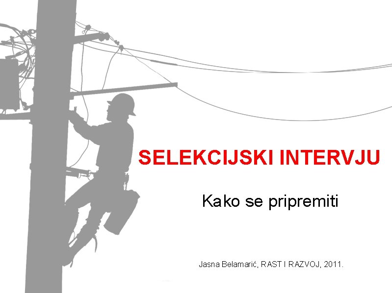 SELEKCIJSKI INTERVJU Kako se pripremiti Jasna Belamarić, RAST I RAZVOJ, 2011. 