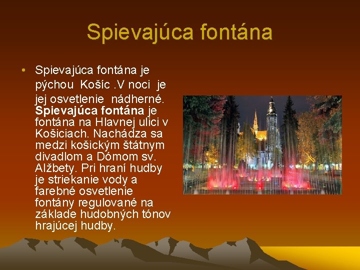 Spievajúca fontána • Spievajúca fontána je pýchou Košíc. V noci je jej osvetlenie nádherné.