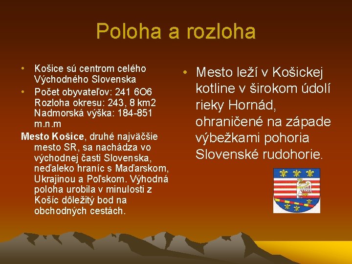 Poloha a rozloha • Košice sú centrom celého Východného Slovenska • Počet obyvateľov: 241