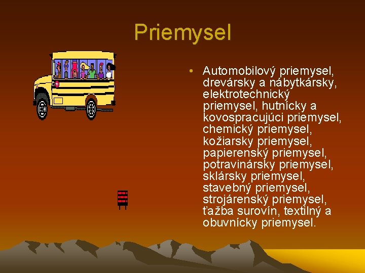 Priemysel • Automobilový priemysel, drevársky a nábytkársky, elektrotechnický priemysel, hutnícky a kovospracujúci priemysel, chemický