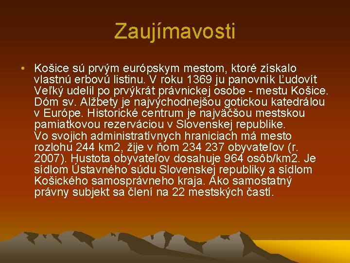 Zaujímavosti • Košice sú prvým európskym mestom, ktoré získalo vlastnú erbovú listinu. V roku