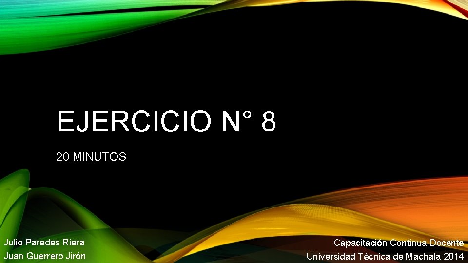 EJERCICIO N° 8 20 MINUTOS Julio Paredes Riera Juan Guerrero Jirón Capacitación Continua Docente