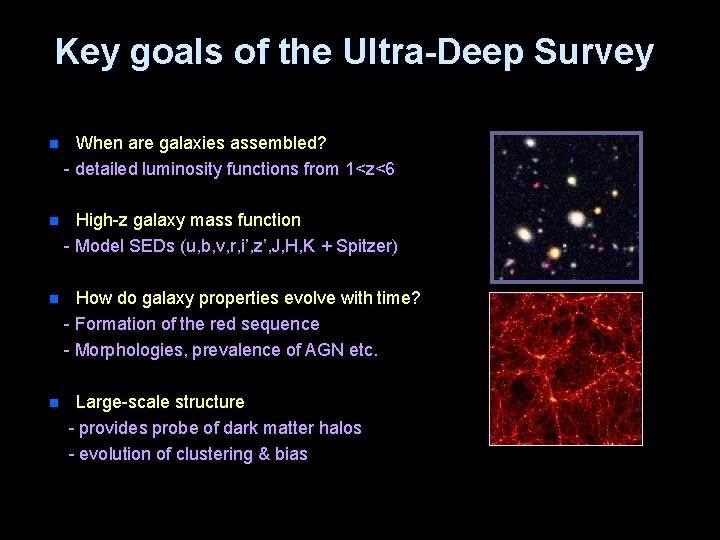 Key goals of the Ultra-Deep Survey n When are galaxies assembled? - detailed luminosity