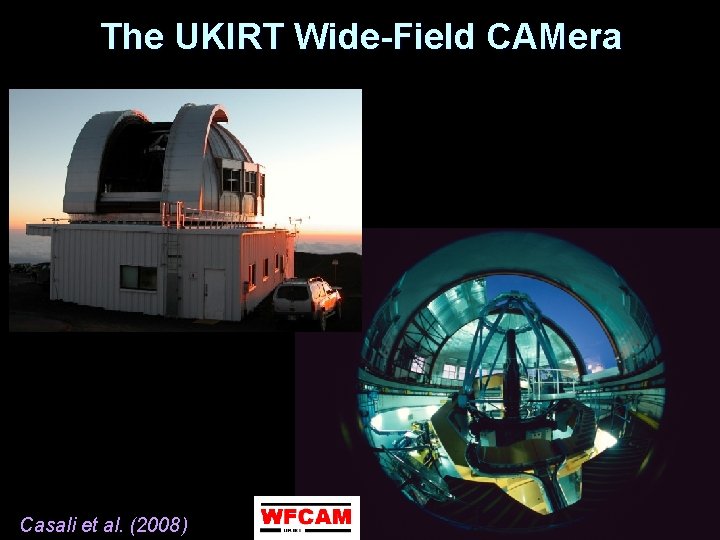 The UKIRT Wide-Field CAMera Casali et al. (2008) 