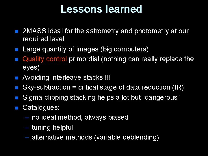 Lessons learned n n n n 2 MASS ideal for the astrometry and photometry