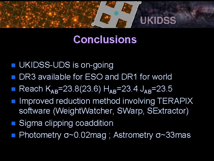 Conclusions n n n UKIDSS-UDS is on-going DR 3 available for ESO and DR