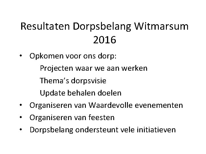 Resultaten Dorpsbelang Witmarsum 2016 • Opkomen voor ons dorp: Projecten waar we aan werken