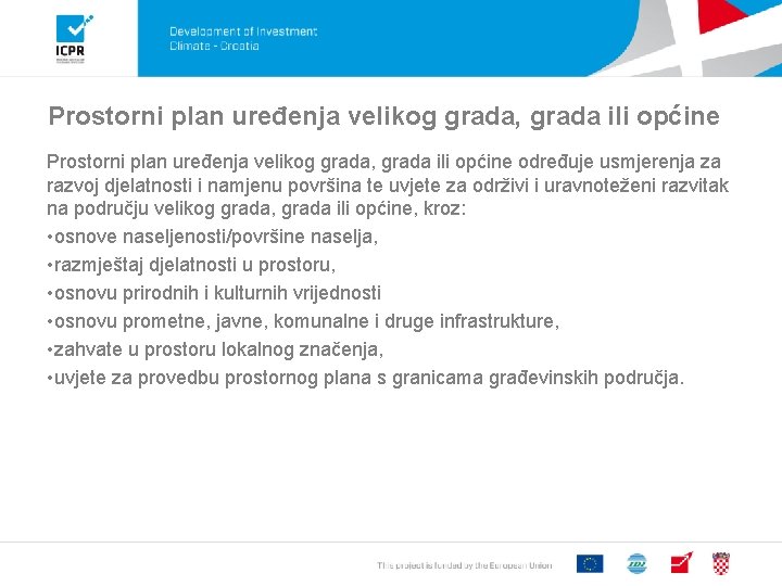 Prostorni plan uređenja velikog grada, grada ili općine određuje usmjerenja za razvoj djelatnosti i