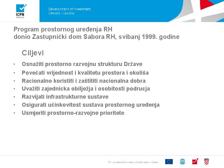 Program prostornog uređenja RH donio Zastupnički dom Sabora RH, svibanj 1999. godine Ciljevi •