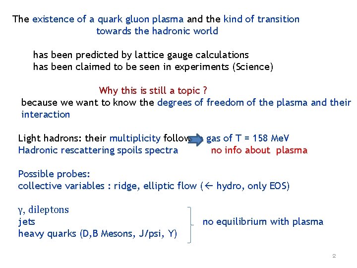 The existence of a quark gluon plasma and the kind of transition towards the