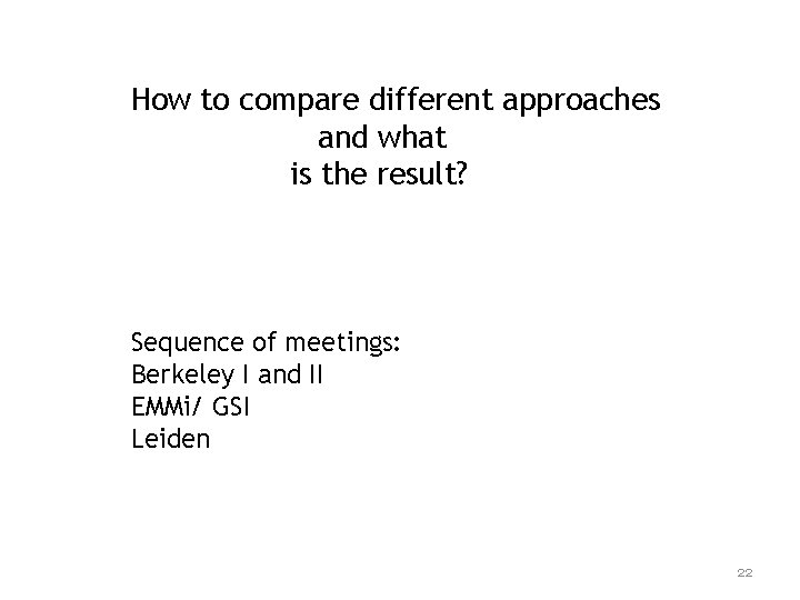 How to compare different approaches and what is the result? Sequence of meetings: Berkeley