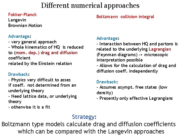 Different numerical approaches Fokker-Planck Langevin Brownian Motion Boltzmann collision integral Advantage: - very general