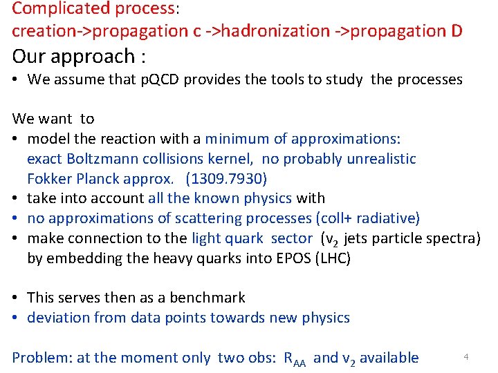 Complicated process: creation->propagation c ->hadronization ->propagation D Our approach : • We assume that