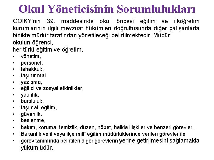 Okul Yöneticisinin Sorumlulukları OÖİKY’nin 39. maddesinde okul öncesi eğitim ve ilköğretim kurumlarının ilgili mevzuat