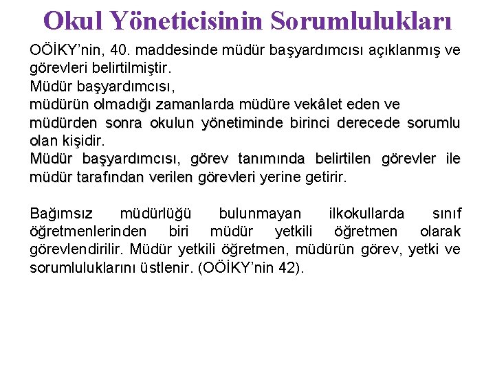 Okul Yöneticisinin Sorumlulukları OÖİKY’nin, 40. maddesinde müdür başyardımcısı açıklanmış ve görevleri belirtilmiştir. Müdür başyardımcısı,