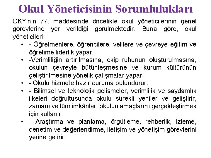 Okul Yöneticisinin Sorumlulukları OKY’nin 77. maddesinde öncelikle okul yöneticilerinin genel görevlerine yer verildiği görülmektedir.