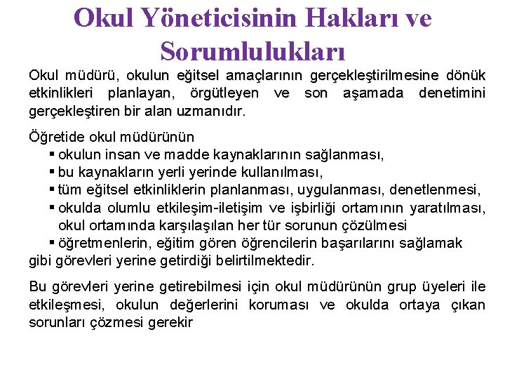 Okul Yöneticisinin Hakları ve Sorumlulukları Okul müdürü, okulun eğitsel amaçlarının gerçekleştirilmesine dönük etkinlikleri planlayan,