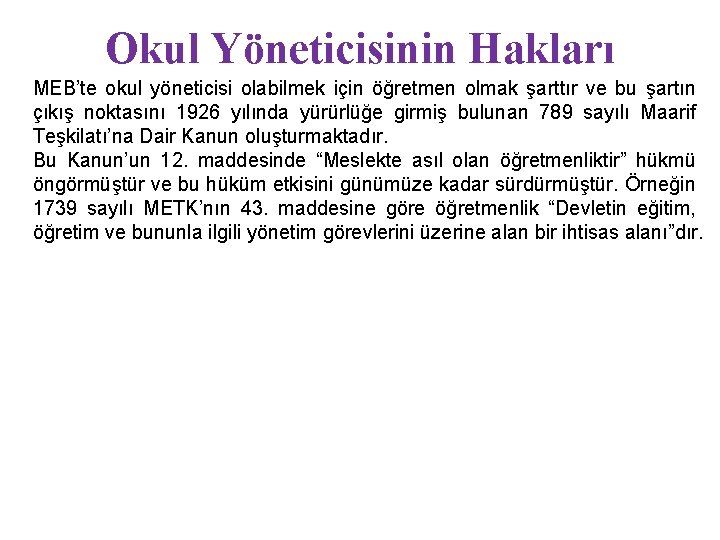 Okul Yöneticisinin Hakları MEB’te okul yöneticisi olabilmek için öğretmen olmak şarttır ve bu şartın