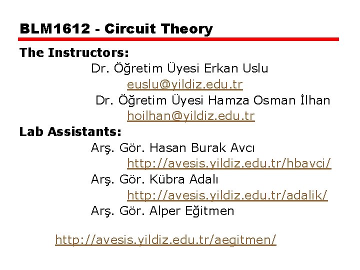BLM 1612 - Circuit Theory The Instructors: Dr. Öğretim Üyesi Erkan Uslu euslu@yildiz. edu.