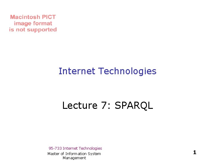 Internet Technologies Lecture 7: SPARQL 95 -733 Internet Technologies Master of Information System Management