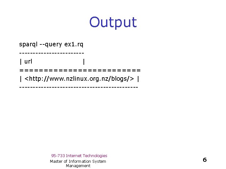 Output sparql --query ex 1. rq ------------| url | ============= | <http: //www. nzlinux.