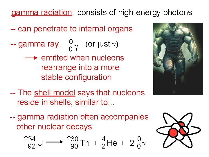 gamma radiation: consists of high-energy photons -- can penetrate to internal organs -- gamma