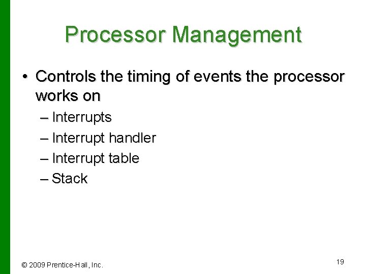 Processor Management • Controls the timing of events the processor works on – Interrupts