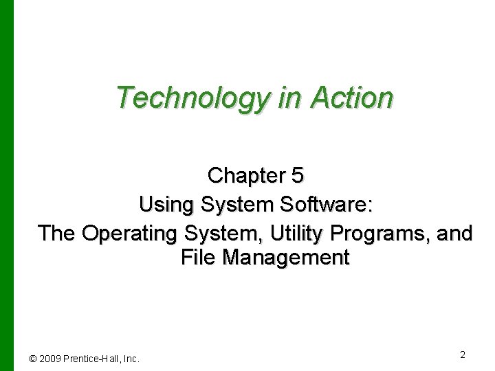 Technology in Action Chapter 5 Using System Software: The Operating System, Utility Programs, and