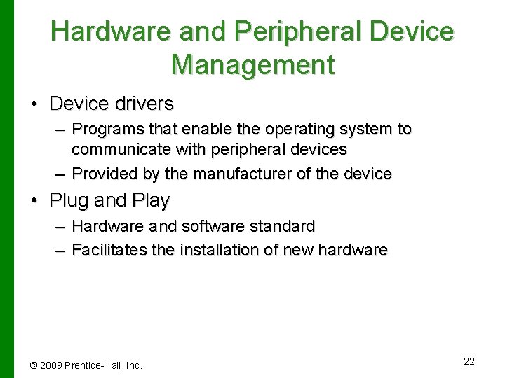 Hardware and Peripheral Device Management • Device drivers – Programs that enable the operating
