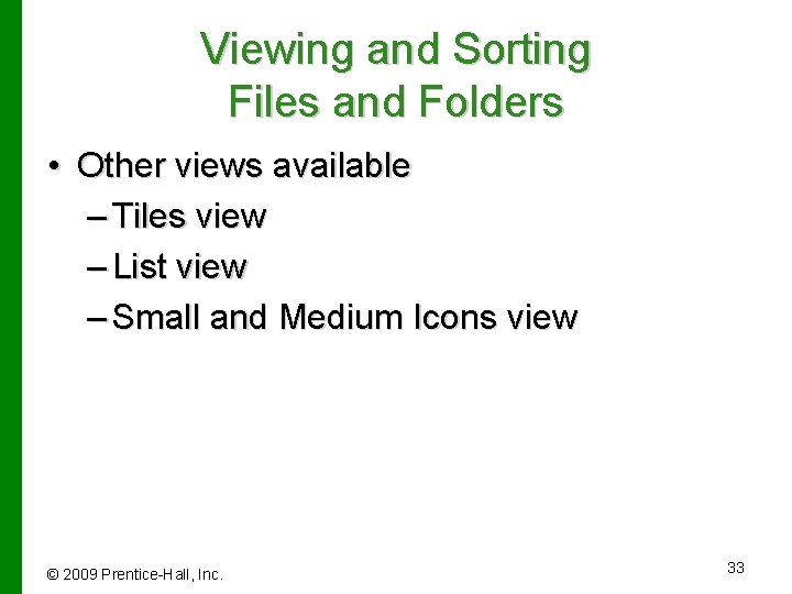 Viewing and Sorting Files and Folders • Other views available – Tiles view –