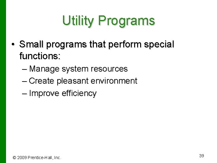 Utility Programs • Small programs that perform special functions: – Manage system resources –