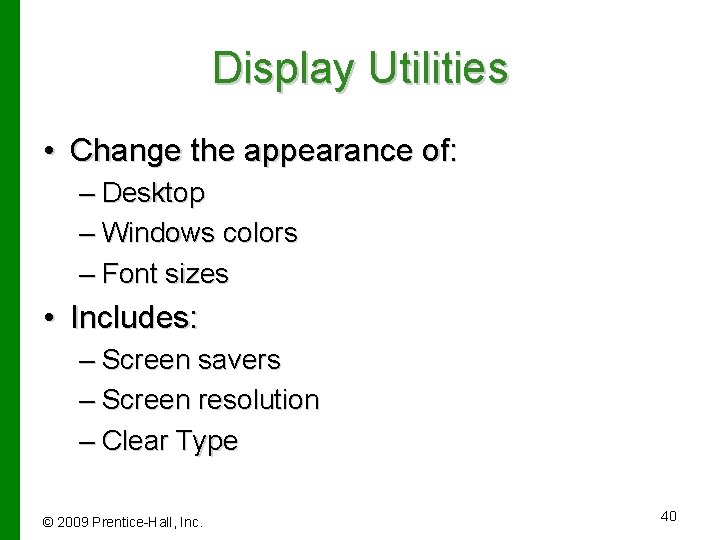 Display Utilities • Change the appearance of: – Desktop – Windows colors – Font