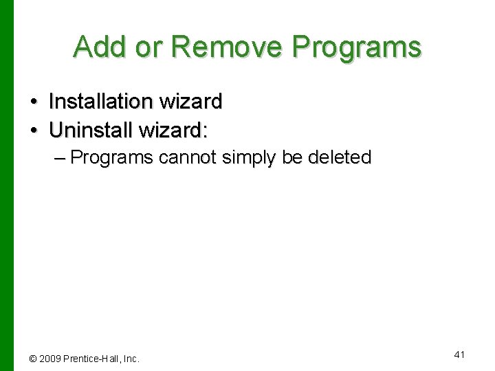 Add or Remove Programs • Installation wizard • Uninstall wizard: – Programs cannot simply