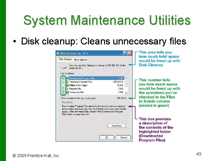 System Maintenance Utilities • Disk cleanup: Cleans unnecessary files © 2009 Prentice-Hall, Inc. 43