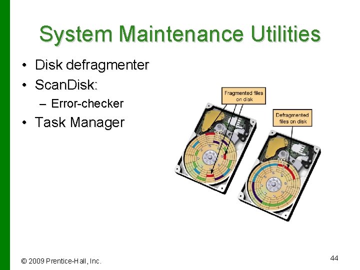 System Maintenance Utilities • Disk defragmenter • Scan. Disk: – Error-checker • Task Manager