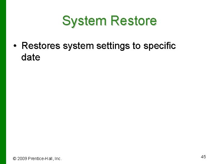 System Restore • Restores system settings to specific date © 2009 Prentice-Hall, Inc. 45