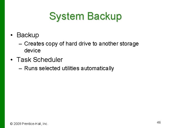 System Backup • Backup – Creates copy of hard drive to another storage device