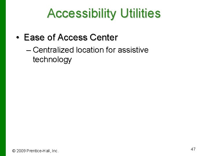 Accessibility Utilities • Ease of Access Center – Centralized location for assistive technology ©