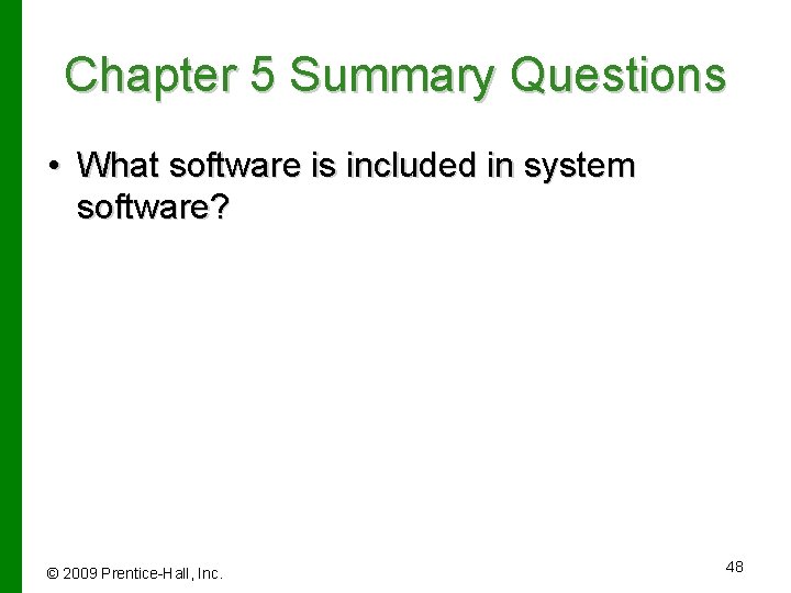 Chapter 5 Summary Questions • What software is included in system software? © 2009