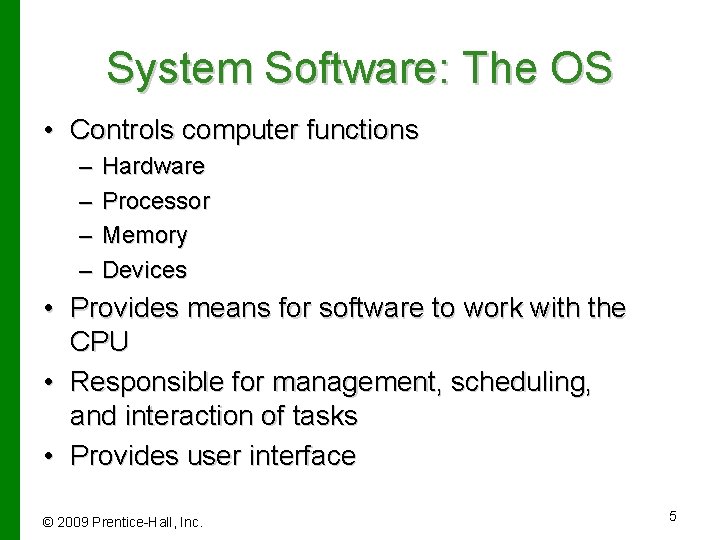 System Software: The OS • Controls computer functions – – Hardware Processor Memory Devices