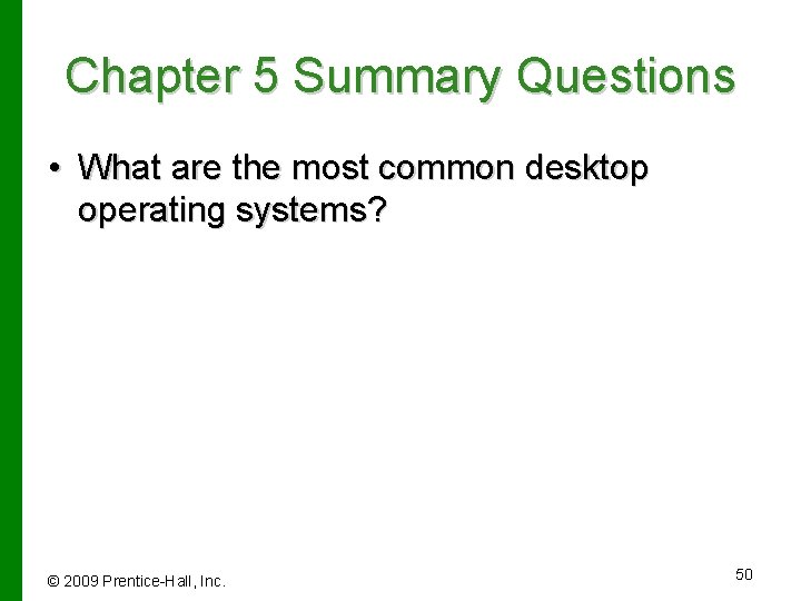 Chapter 5 Summary Questions • What are the most common desktop operating systems? ©