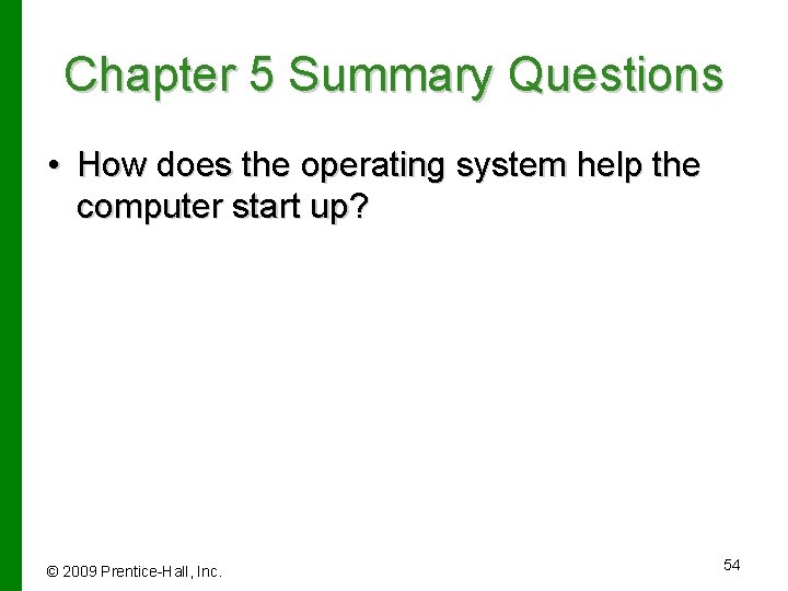 Chapter 5 Summary Questions • How does the operating system help the computer start