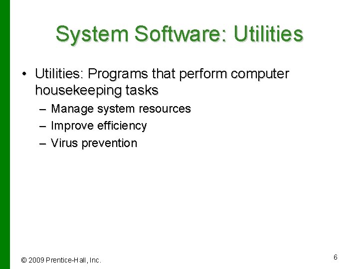 System Software: Utilities • Utilities: Programs that perform computer housekeeping tasks – Manage system