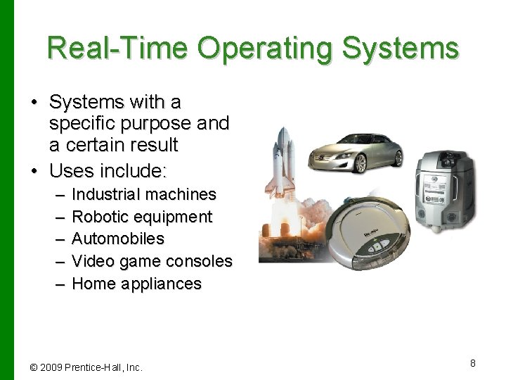 Real-Time Operating Systems • Systems with a specific purpose and a certain result •