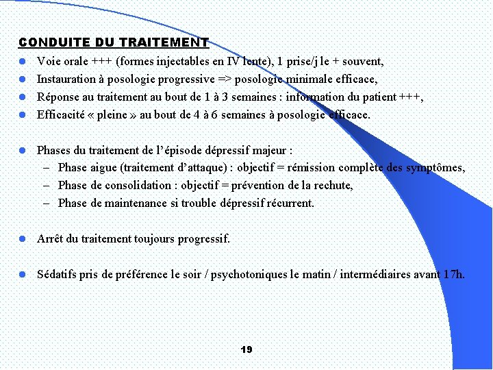 CONDUITE DU TRAITEMENT l Voie orale +++ (formes injectables en IV lente), 1 prise/j