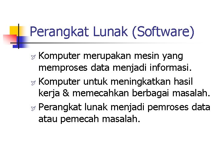 Perangkat Lunak (Software) Komputer merupakan mesin yang memproses data menjadi informasi. ÿ Komputer untuk