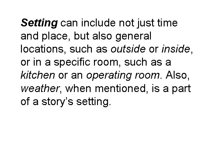 Setting can include not just time and place, but also general locations, such as