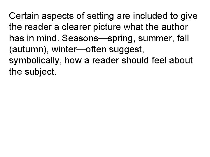 Certain aspects of setting are included to give the reader a clearer picture what