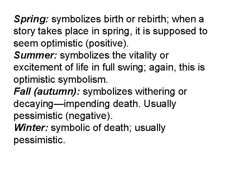 Spring: symbolizes birth or rebirth; when a story takes place in spring, it is