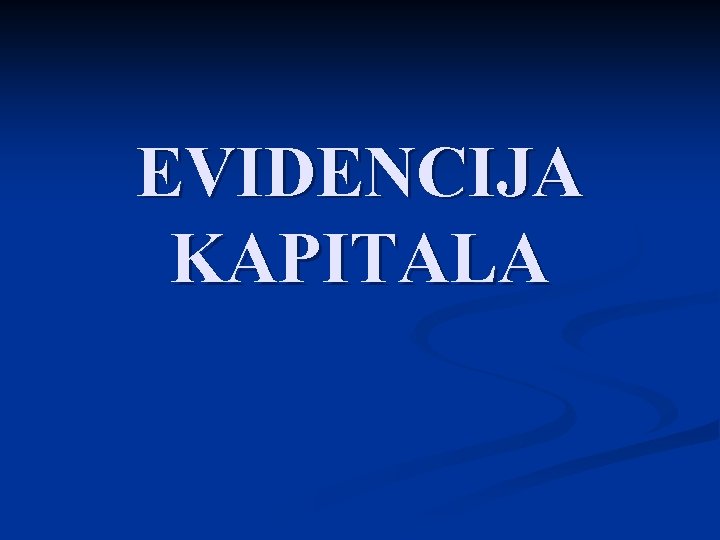 EVIDENCIJA KAPITALA 